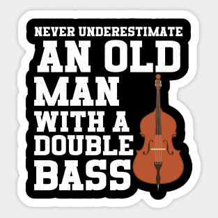 Never Underestimate An Old Man With A Double Bass Sticker